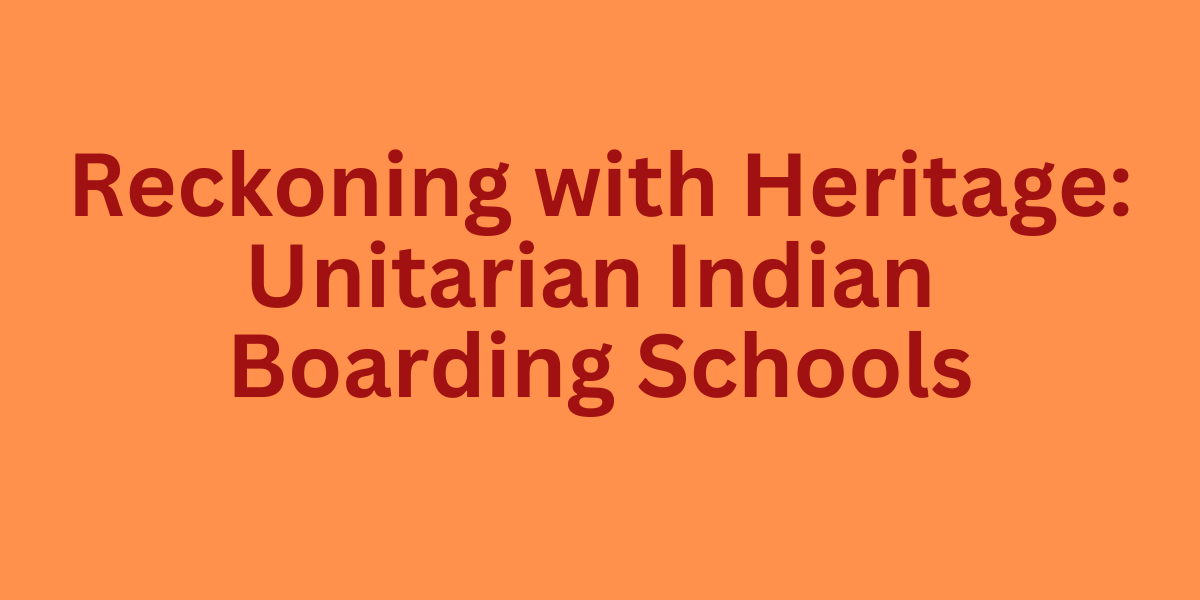 Reckoning with Heritage: Unitarian Indian Boarding Schools (sermon)